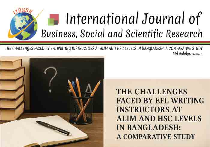 THE CHALLENGES FACED BY EFL WRITING INSTRUCTORS AT ALIM AND HSC LEVELS IN BANGLADESH: A COMPARATIVE STUDY